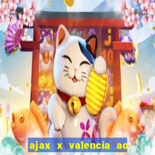 ajax x valencia ao vivo futemax